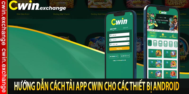 Hướng dẫn cách tải app CWIN cho các thiết bị Android